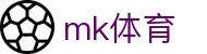 MK体育 (中文)官方网站-MK SPORT